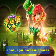 como jogar em casa chinesa